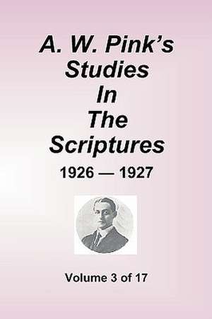 A.W. Pink's Studies in the Scriptures - 1926-27, Volume 3 of 17 de Arthur W. Pink