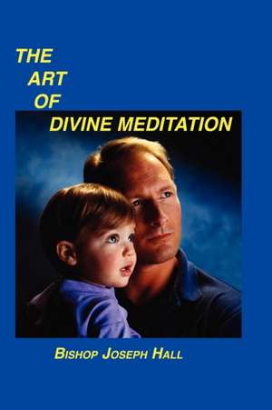 The Art of Divine Meditation de Bishop Joseph Hall