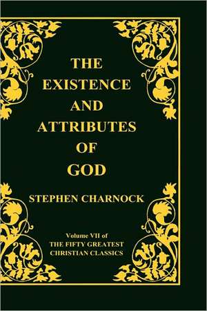 The Existence and Attributes of God, Volume 7 of 50 Greatest Christian Classics, 2 Volumes in 1 de Stephen Charnock