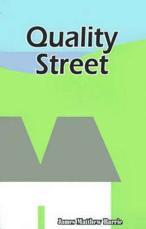 Quality Street: A Comedy de James Matthew Barrie