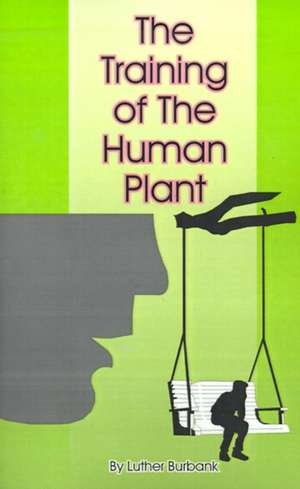 The Training of the Human Plant de Luther Burbank