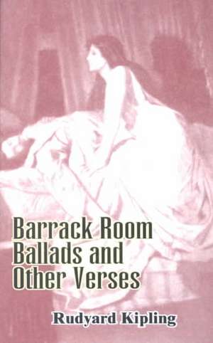 Barrack Room Ballads and Other Verses de Rudyard Kipling