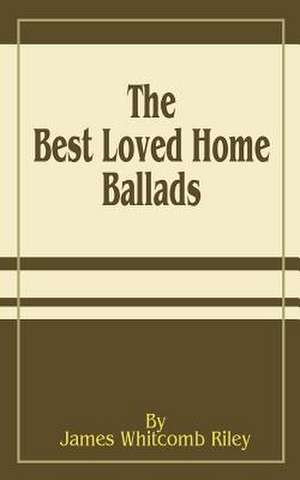 The Best Loved Home Ballads de James Whitcomb Riley