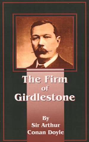 The Firm of Girdlestone de Arthur Conan Doyle