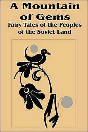 A Mountain of Gems: Fairy Tales from the People's of the Soviet Land de Irina Zheleznova