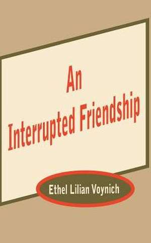 An Interrupted Friendship de Ethel Lillian Voynich