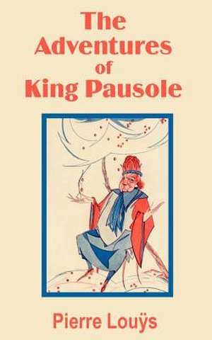 The Adventures of King Pausole de Pierre Louys