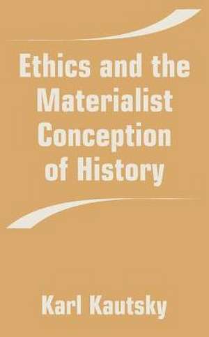 Ethics and the Materialist Conception of History de Karl Kautsky