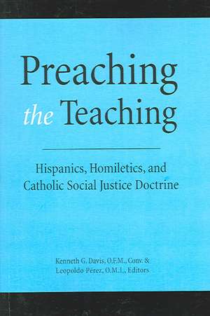 Preaching the Teaching: Hispanics, Homiletics, and Catholic Social Justice Doctrine de Kenneth G. Davis OFM Conv.