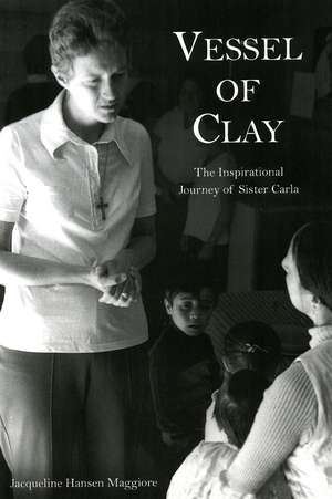 Vessel of Clay: The Inspirational Journey of Sister Carla de Jacqueline Hansen Maggiore