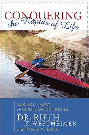 Conquering the Rapids of Life de Dr. Ruth K. Westheimer