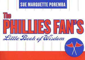 The Phillies Fan's Little Book of Wisdom de Sue Poremba