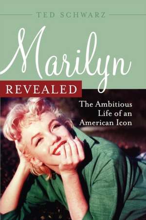 Marilyn Revealed de Ted Schwarz