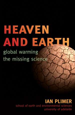 Heaven and Earth: Global Warming, the Missing Science de Ian Plimer