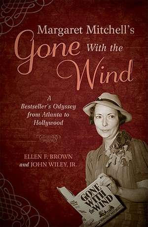 Margaret Mitchell's Gone with the Wind: A Bestseller's Odyssey from Atlanta to Hollywood de Ellen Firsching Brown