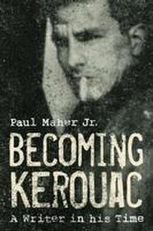 Becoming Kerouac de Paul Maher