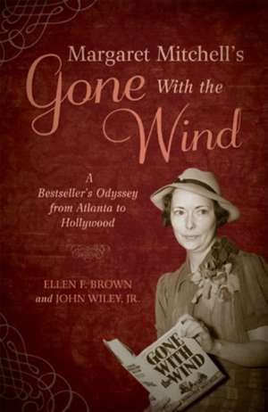 Margaret Mitchell's Gone with the Wind: A Bestseller's Odyssey from Atlanta to Hollywood de Ellen F. Brown