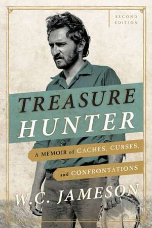 Treasure Hunter: A Memoir of Caches, Curses, and Confrontations de W. C. Jameson