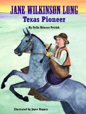 Jane Wilkinson Long: Texas Pioneer de Neila Petrick