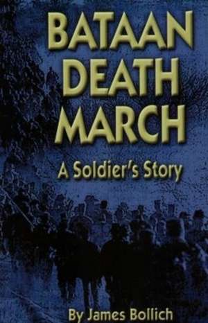 Bataan Death March: A Soldier's Story de James Bollich