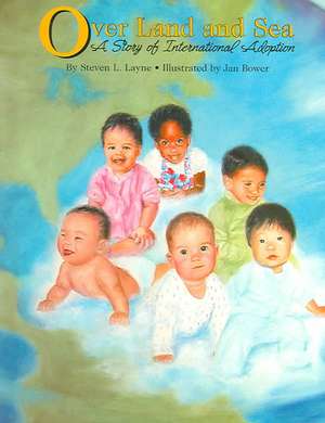 Over Land and Sea: A Story of International Adoption de Steven Layne