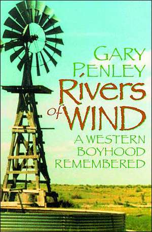 Rivers of Wind: A Western Boyhood Remembered de Gary Penley