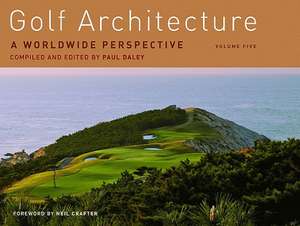 Golf Architecture: A Worldwide Perspective de Paul Daley