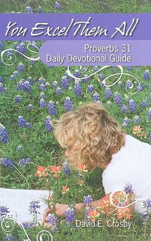 You Excel Them All: Proverbs 31 Daily Devotional Guide de David Crosby