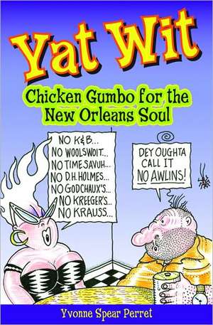 Yat Wit: Chicken Gumbo for the New Orleans Soul de Yvonne Perret