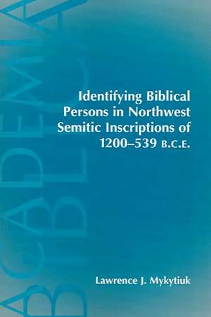 Identifying Biblical Persons in Northwest Semitic Inscriptions of 1200-539 B.C.E. de Lawrence J. Mykytiuk