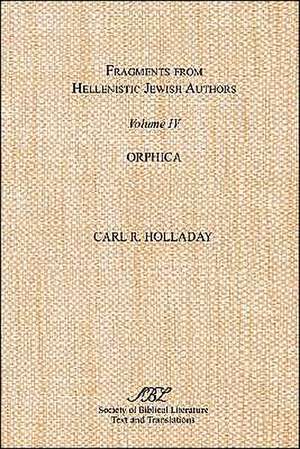 Fragments from Hellenistic Jewish Authors, Volume IV, Orphica de Carl R. Holladay