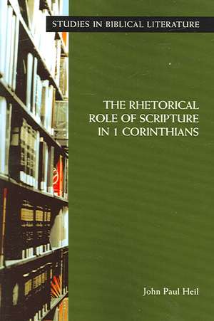 The Rhetorical Role of Scripture in 1 Corinthians de John Paul Heil