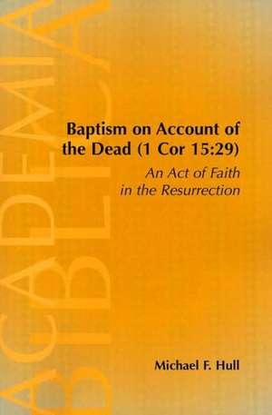 Baptism on Account of the Dead (1 Cor 15 de Michael F. Hull