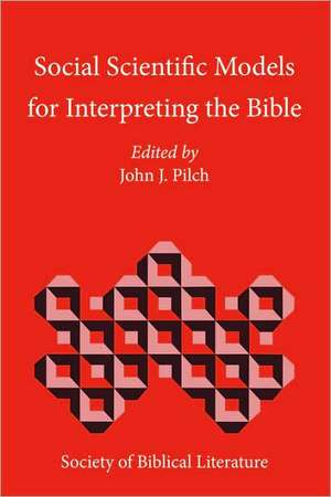 Social Scientific Models for Interpreting the Bible de John J. Pilch