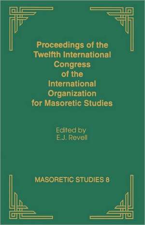 Proceedings of the Twelfth International Congress of the International Organization for Masoretic Studies de E. J. Revell