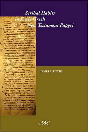 Scribal Habits in Early Greek New Testament Papyri de James Ronald Royse