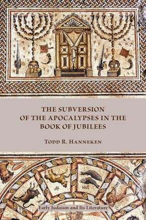 The Subversion of the Apocalypses in the Book of Jubilees de Todd Russell Hanneken