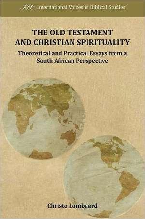 The Old Testament and Christian Spirituality de Christo Lombaard