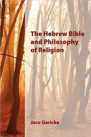 The Hebrew Bible and Philosophy of Religion de Jaco Gericke