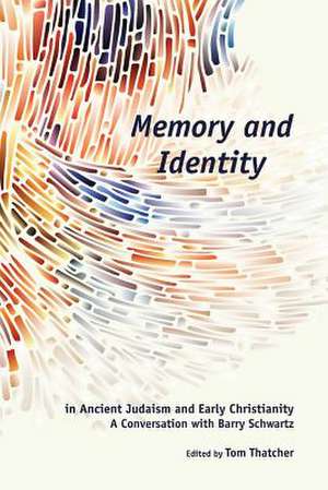 Memory and Identity in Ancient Judaism and Early Christianity de Tom Thatcher