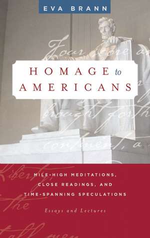 Homage to Americans: Mile-high Meditations, Close Readings, and Time-Spanning Speculations de Eva Brann