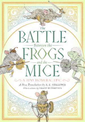 The Battle Between the Frogs and the Mice: A Tiny Homeric Epic de A E Stallings