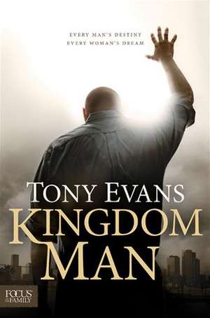 Kingdom Man: Every Man's Destiny, Every Woman's Dream de Tony Evans