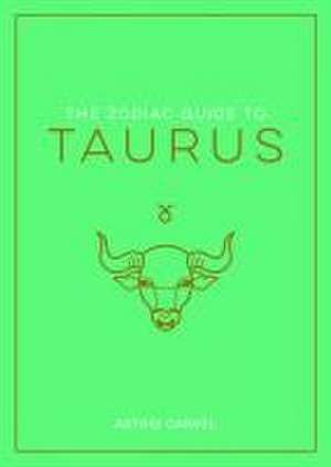 The Zodiac Guide to Taurus de Astrid Carvel