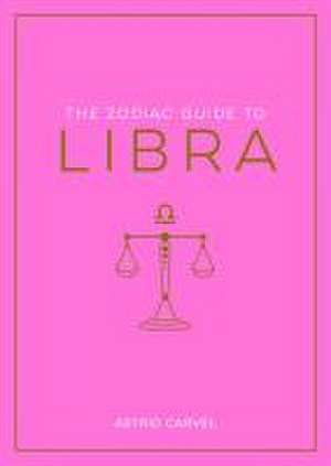 The Zodiac Guide to Libra de Astrid Carvel