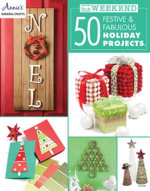 In a Weekend: 50 Festive & Fabulous Holiday Projects de Annie's