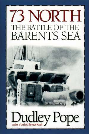 73 North: The Battle of the Barents Sea de Dudley Pope