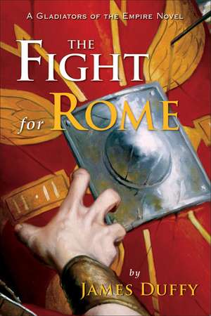 The Fight for Rome: A Gladiators of the Empire Novel de James Duffy