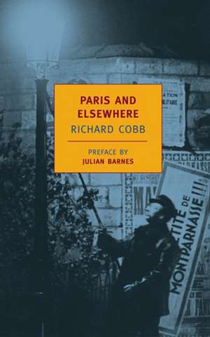 Paris and Elsewhere: Selected Writings de Richard Cobb