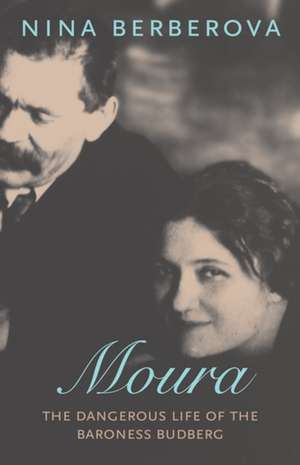 Moura: The Dangerous Life of the Baroness Budberg de Nina Berberova